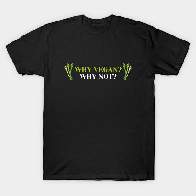 Why Veganism, Why Not? T-Shirt by OldCamp